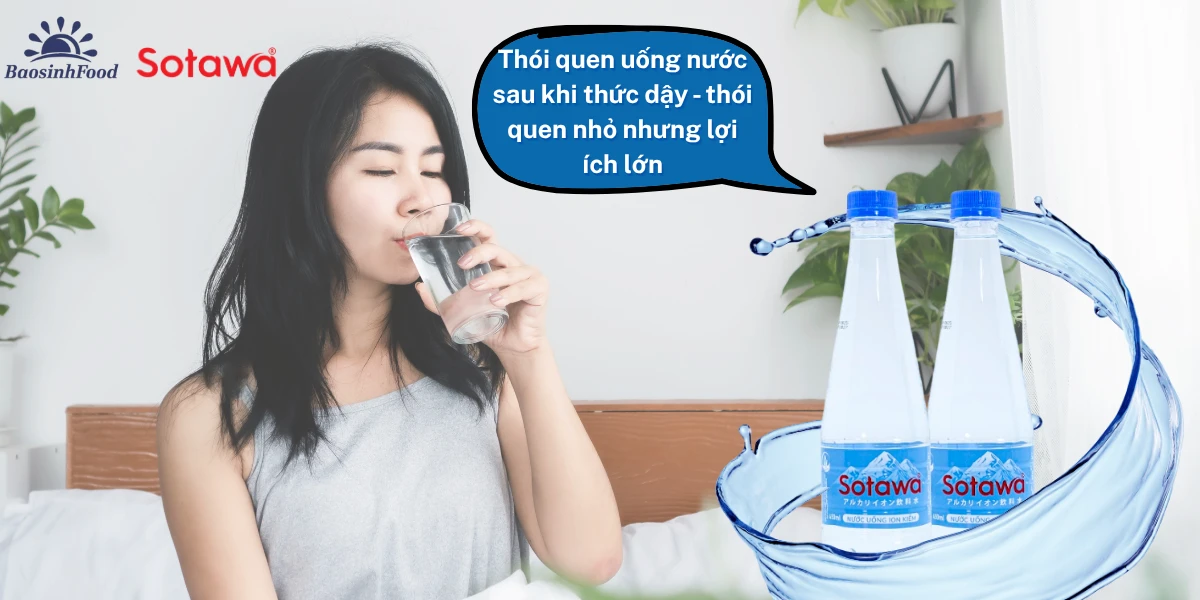 Thói quen uống nước sau khi thức dậy - thói quen nhỏ nhưng lợi ích lớn